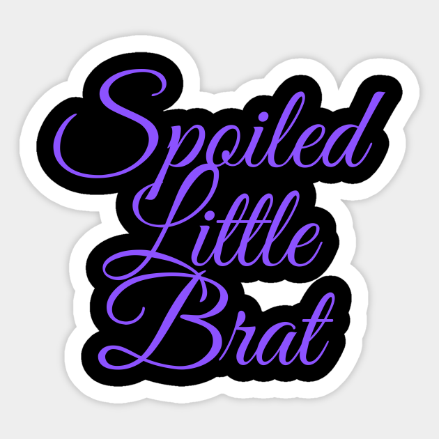 Spoiled Brat Little Bdsm Dom Sub Bdsm Sticker Teepublic